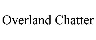OVERLAND CHATTER