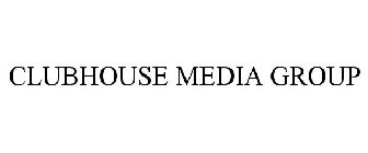 CLUBHOUSE MEDIA GROUP