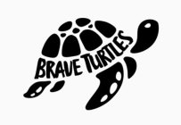 BRAVE TURTLES