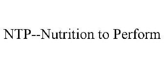 NTP--NUTRITION TO PERFORM