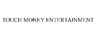 TOUCH MONEY ENTERTAINMENT