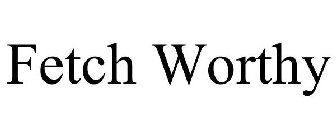 FETCH WORTHY
