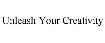UNLEASH YOUR CREATIVITY