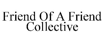 FRIEND OF A FRIEND COLLECTIVE