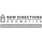 NEW DIRECTIONS AROMATICS NATURAL INGREDIENTS ETHICALLY SOURCED
