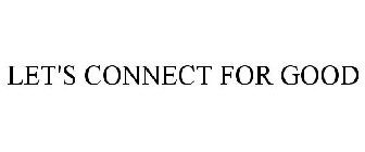 LET'S CONNECT FOR GOOD