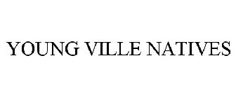 YOUNG VILLE NATIVES