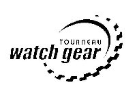 TOURNEAU WATCH GEAR