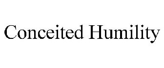 CONCEITED HUMILITY