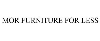 MOR FURNITURE FOR LESS