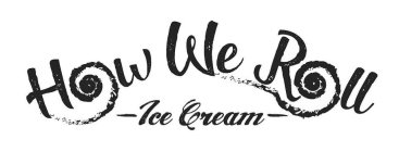 HOW WE ROLL ICE CREAM