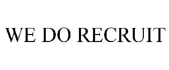 WE DO RECRUIT