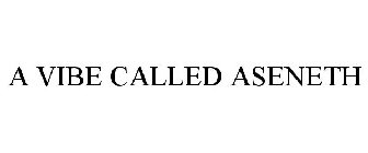 A VIBE CALLED ASENETH