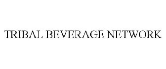 TRIBAL BEVERAGE NETWORK