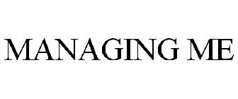 MANAGING ME
