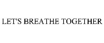 LET'S BREATHE TOGETHER