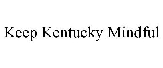 KEEP KENTUCKY MINDFUL