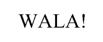 WALA!