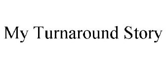 MY TURNAROUND STORY