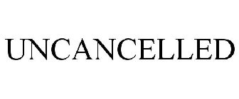 UNCANCELLED