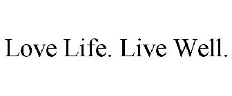 LOVE LIFE. LIVE WELL.