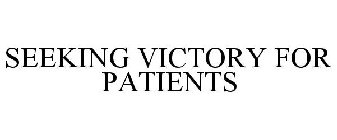 SEEKING VICTORY FOR PATIENTS