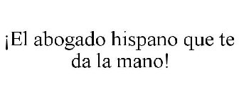 ¡EL ABOGADO HISPANO QUE TE DA LA MANO!