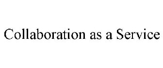 COLLABORATION AS A SERVICE