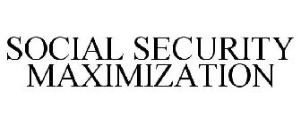 SOCIAL SECURITY MAXIMIZATION