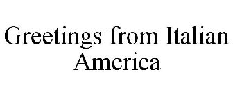 GREETINGS FROM ITALIAN AMERICA