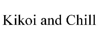KIKOI AND CHILL