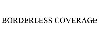 BORDERLESS COVERAGE