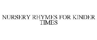 NURSERY RHYMES FOR KINDER TIMES