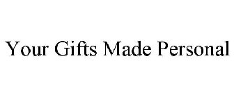 YOUR GIFTS MADE PERSONAL