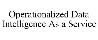 OPERATIONALIZED DATA INTELLIGENCE AS A SERVICE