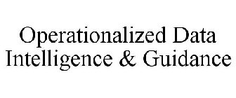 OPERATIONALIZED DATA INTELLIGENCE & GUIDANCE