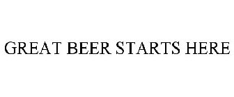 GREAT BEER STARTS HERE