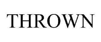 THROWN