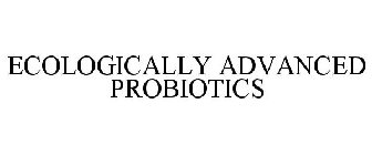 ECOLOGICALLY ADVANCED PROBIOTICS