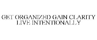 GET ORGANIZED GAIN CLARITY LIVE INTENTIONALLY