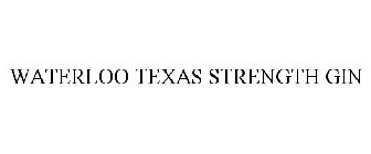 WATERLOO TEXAS STRENGTH GIN