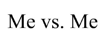 ME VS. ME