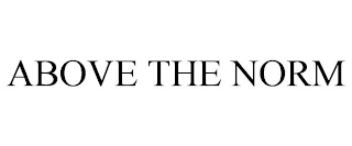ABOVE THE NORM