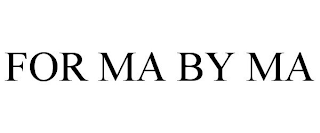 FOR MA BY MA