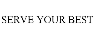 SERVE YOUR BEST