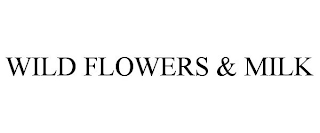 WILD FLOWERS & MILK