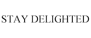 STAY DELIGHTED