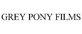 GREY PONY FILMS