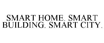 SMART HOME. SMART BUILDING. SMART CITY.