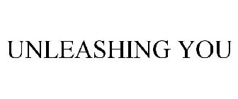UNLEASHING YOU